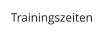 Trainingszeiten